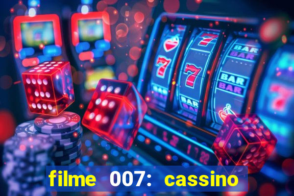 filme 007: cassino royale completo dublado